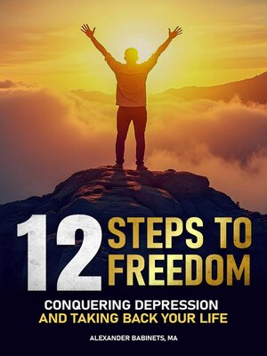 cover image of 12 STEPS TO FREEDOM--Conquering DEPRESSION and Taking Back Your Life